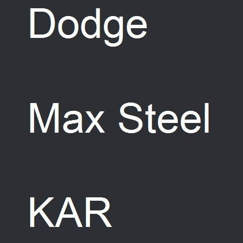 Dodge, Max Steel, KAR.